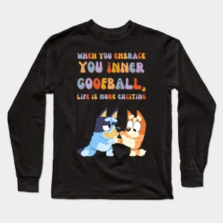 WHEN YOU EMBRACE  YOU inner  goofball,  life is more exciting Long Sleeve T-Shirt